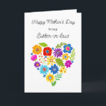 Sis-in-Law Mothers Day or Birthday Greeting Card<br><div class="desc">Bright and cheery folkart type flowers gathered in a heart shape is a beautiful image for this Mother's Day or Birthday card (just change the text).  Perfect for your favorite sister-in-law,  sister,  best friend,  aunt,  of course for mom or grandmom,  too.</div>