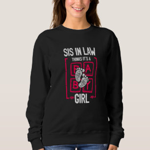 Sis in Law Thinks It's a Girl Gender Reveal Sweatshirt
