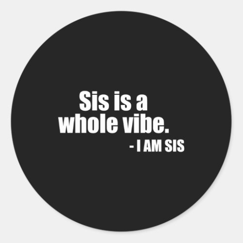 Sis Is A Whole Classic Round Sticker