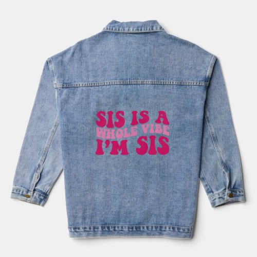 Sis Is A Whole Vibe Im Sis Saying Groovy Apparel  Denim Jacket