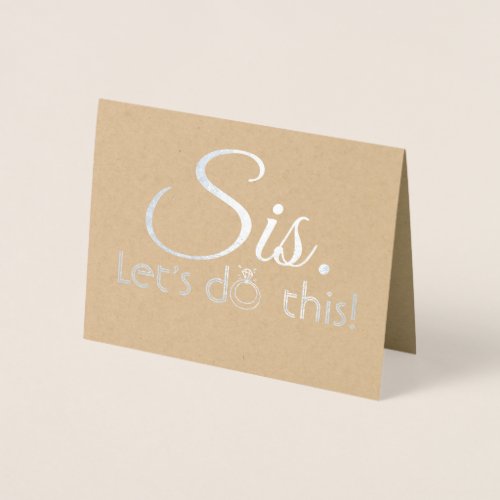 Sis Lets Do This _ Funny Bridesmaid Proposal Foil Card