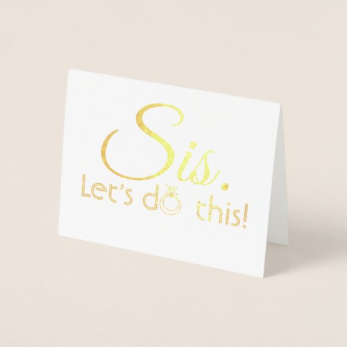 Sis Lets Do This _ Funny Bridesmaid Proposal Foil Card