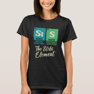 SIS The Free Element Periodic Table Fun Sister Jok T-Shirt