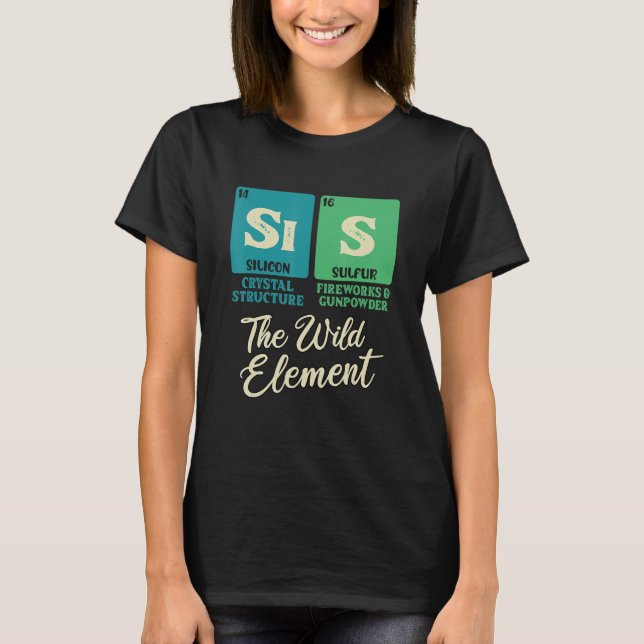 SIS The Free Element Periodic Table Fun Sister Jok T-Shirt (Front)