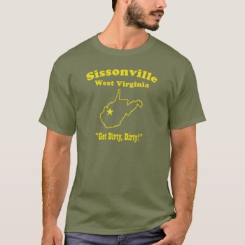 Sissonville  West Virginia "dirty!" T-shirt by RobotFace at Zazzle