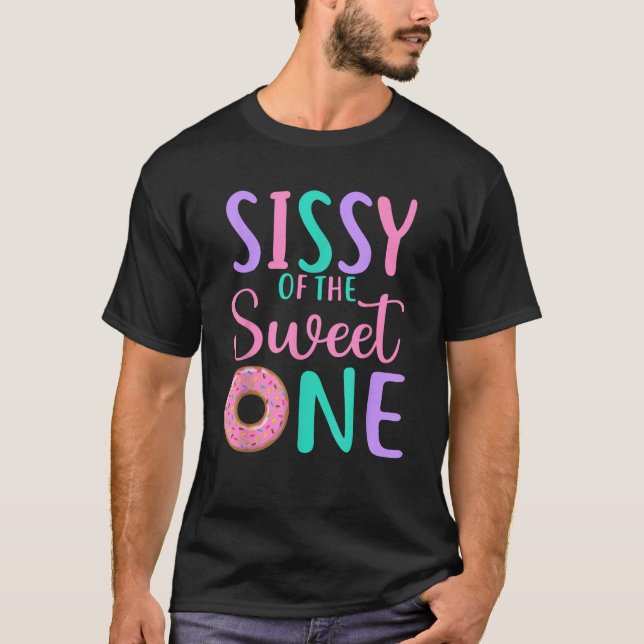 Sissy of the Sweet one Sister 1st Birthday Girl Do T-Shirt (Front)