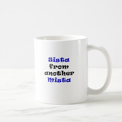 Sista from another Mista Coffee Mug