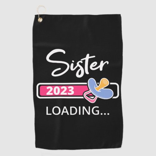 Sister 2023 Loading I _ Promoted To Big Sister Golf Towel