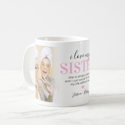 Sister 2 Photo Gift | Pink Sisters Quote Coffee Mug - Looking for the unique gift for your sister or sisters then this cute sibling coffee mug is perfect. Featuring 2 family photos of each other, the words "i love my sister, she is simply amazing and I just couldn't imagine my life without her", a pink heart, and your names.