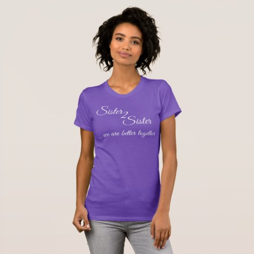 Sister 2 Sister we are better together t_shirt