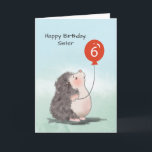 Sister 6th Birthday Cute Hedgehog with Balloon Card<br><div class="desc">For her upcoming sixth birthday,  you should be able to give this cute card to your dear sister to greet her and share a great message for her. The adorable hedgehog on the front makes this the perfect card for her.</div>