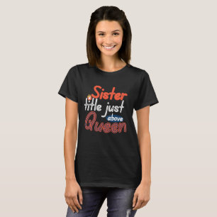 Sister a title just above Queen T-Shirt