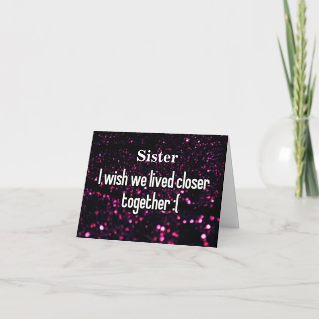 **SISTER** ACROSS MILES ON YOUR *BIRTHDAY* CARD (Front)