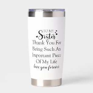 Sister Appreciation Thank You For Being In My Life Insulated Tumbler