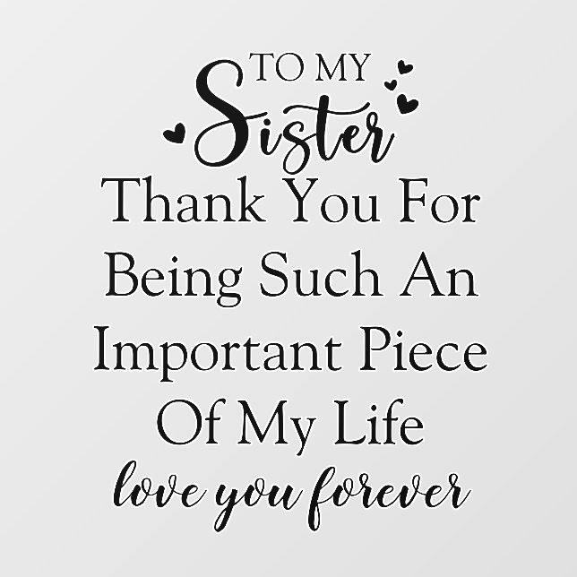 Sister Appreciation Thank You For Being In My Life Wall Decal (Front)