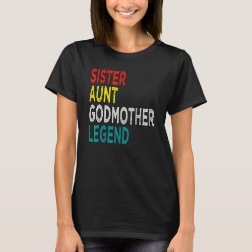 Sister Aunt Godmother Legend  Quote Vintage Cool D T_Shirt