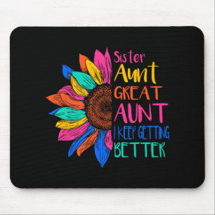 Sister Aunt Great Aunt I Just Keep Getting Better Mouse Pad