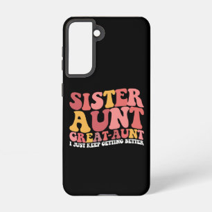 Sister Aunt Great Aunt I Just Keep Getting Better Samsung Galaxy S21 Case