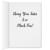 ***SISTER*** BEING YOUR SIS IS SO MUCH FUN CARDS (Inside (Right))