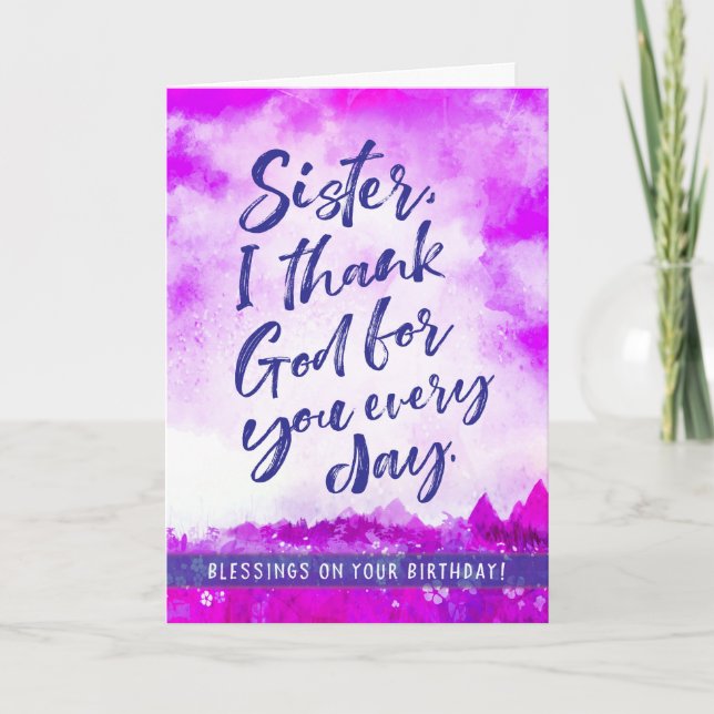 Sister birthday, I Thank God for you Every Day Holiday Card (Front)