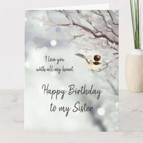 Sister Birthday Love my Heart Chickadee Bird Card