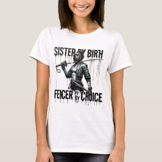 Sister By Birth Fencer By Choice | Fencer Sister T-Shirt