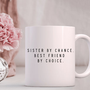 Sister By Chance Best Friend By Choice Coffee Mug