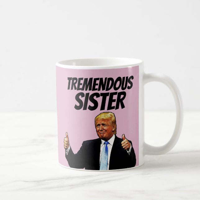 SISTER COFFEE MUG, FUNNY DONALD TRUMP MUG (Right)