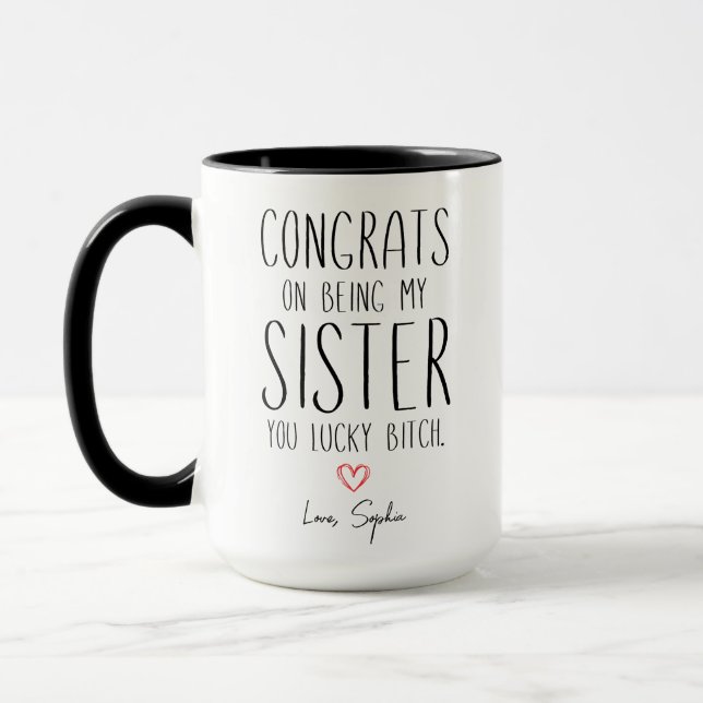 Sister CONGRATS ON BEING MY SISTER YOU LUCKY B**CH Mug (Left)