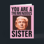 SISTER DONALD TRUMP BIRTHDAY CARD FOR SISTER<br><div class="desc">FUNNY TRUMP BIRTHDAY CARD FOR YOUR SISTER. SHE WILL LOVE THIS CARD. BELIEVE ME!</div>