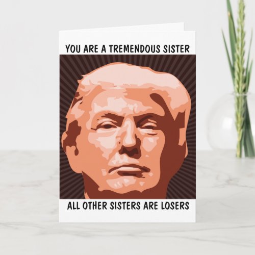 SISTER DONALD TRUMP BIRTHDAY CARD FOR SISTER