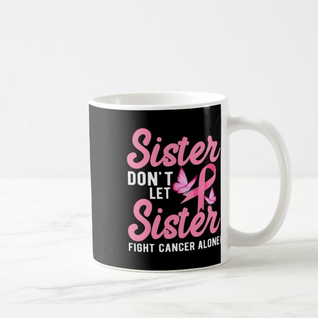 Sister Don't Let Sister Fight Cancer Alone  Coffee Mug (Right)