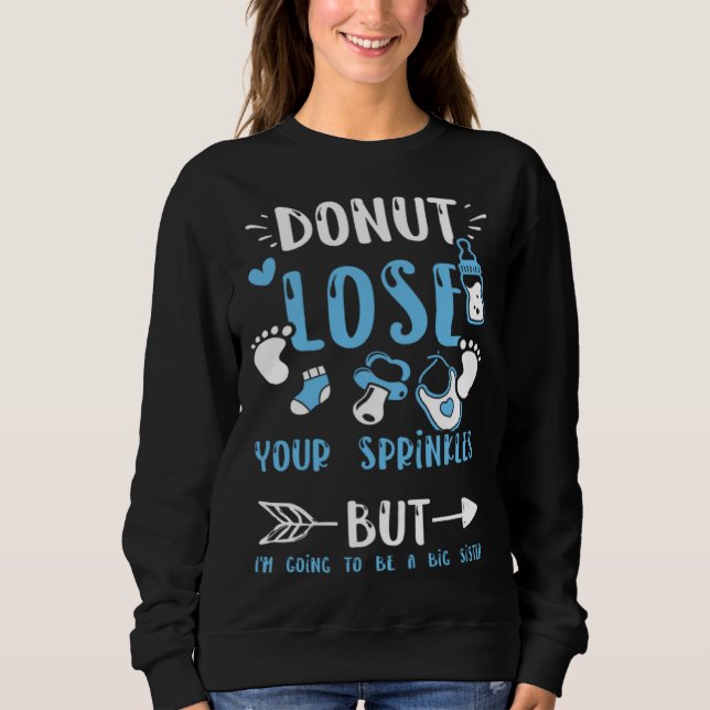 Sister Donut lose Your Sprinkles But I m Going  Ba Sweatshirt (Front)