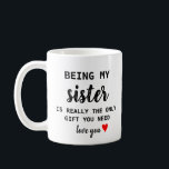 Sister Gift Funny Birthday Coffee Mug<br><div class="desc">Sister Gift Funny Birthday</div>
