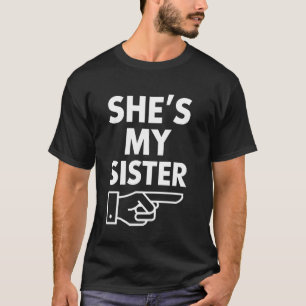 Sister Gift She's My Sister Funny Family Matching T-Shirt