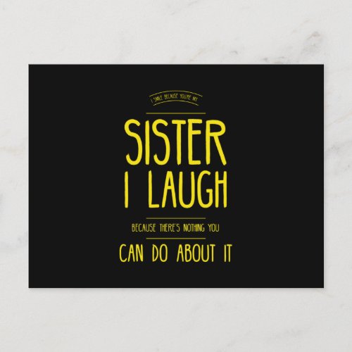Sister i laugh because theres nothing you can do postcard