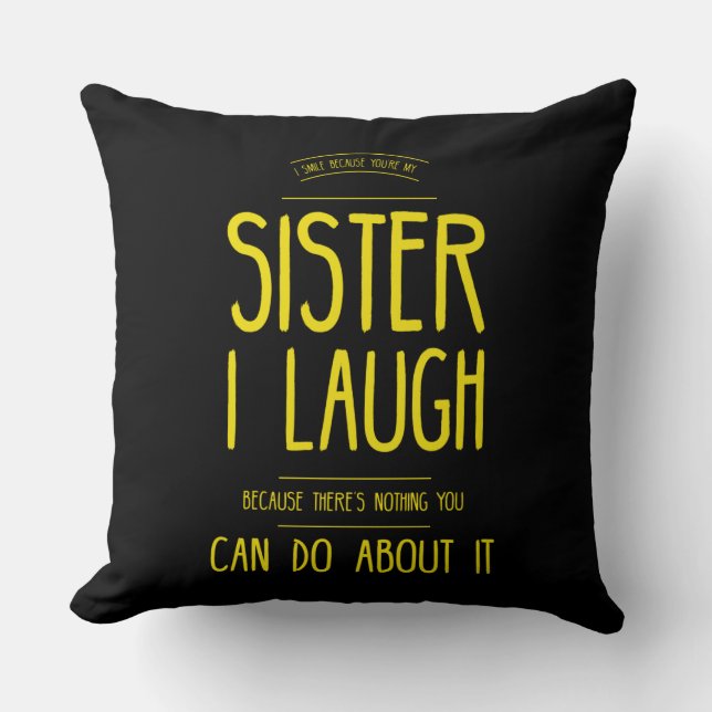 Sister i laugh because there's nothing you can do throw pillow (Front)