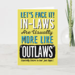 Sister-in-Law Birthday, Funny, more like Outlaws!  Card<br><div class="desc">Wish your Sister-in-law a happy birthday by complimenting her with this fun card featuring this message: Let's Face it! In-laws are usually more like "OUTLAWS" (Especially Sisters-in-Law! Just Sayin'). Design appears in bold white, blue, and black letters on yellow background. inside has the following message (but can be customized to...</div>