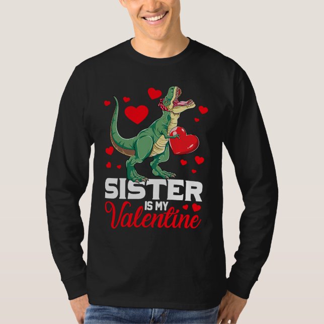 Sister Is My Valentine rex Saurus Happy Valentines T-Shirt (Front)