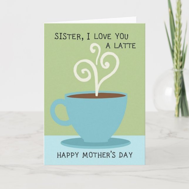 Sister Latte Love Mothers Card (Front)