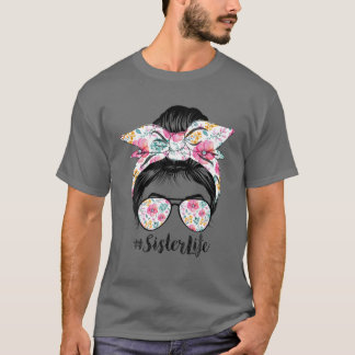 Sister Life Messy Hair Bun Floral Women Mother's D T-Shirt