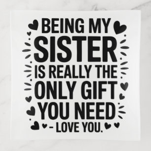 Sister Love Quote: Only Gift You Need Is Me Trinket Tray