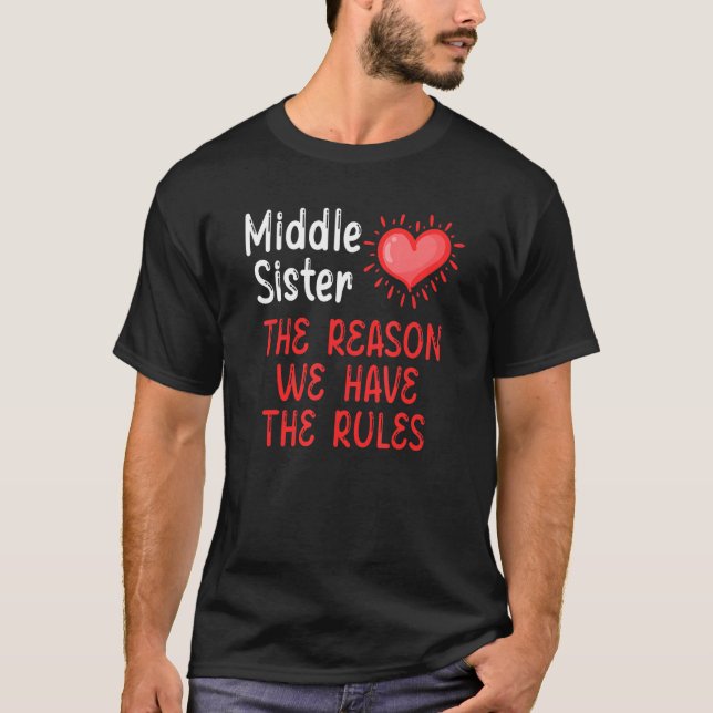 Sister  Middle Sister The Reason We Have Rules T-Shirt (Front)