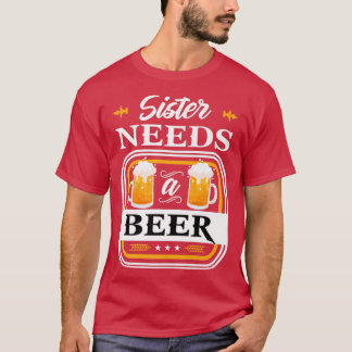 Sister Needs a Beer Bride and Groom Drinker Beers T-Shirt