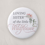 Sister of a Little Wildflower Baby Girl Shower Button<br><div class="desc">Celebrate the upcoming arrival of your little one with our "Pink Wildflower Baby Girl Shower Button Pin, " a perfect addition to any baby shower with its charming wildflower and pink theme. This beautifully designed button pin features the word 'Wildflower' in elegant, classic calligraphy, adorned with a delicate watercolor pink...</div>