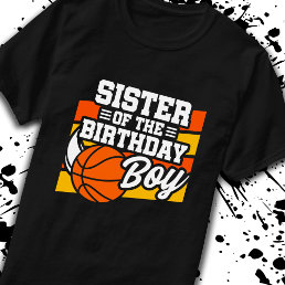 Sister of Birthday Boy Boys Basketball Birthday T-Shirt