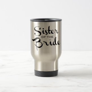 Sister of Bride Black on White Travel Mug
