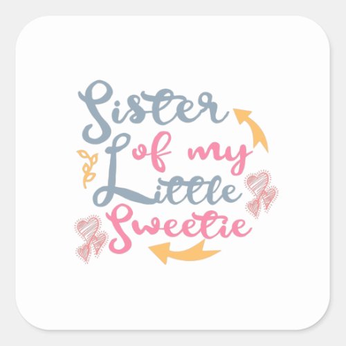 Sister of my little sweetie sweetheart square sticker