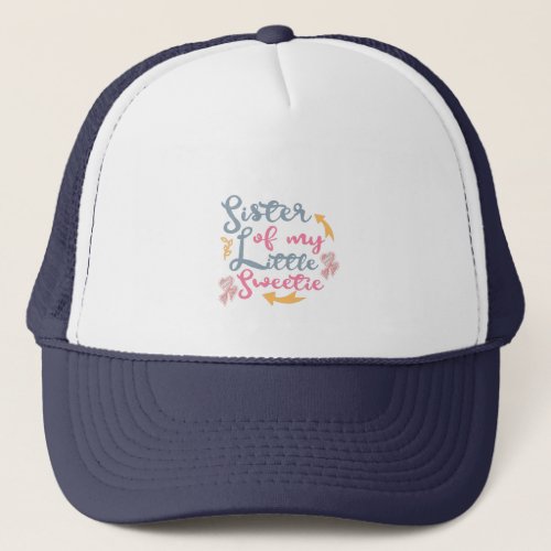 Sister of my little sweetie sweetheart trucker hat