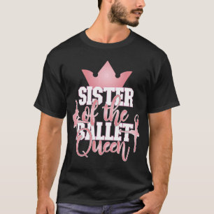 Sister Of The Ballet Queen Matching Dance Party T-Shirt